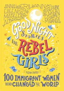 Goodnight Stories for Rebel Girls: 100 Immigrant Women