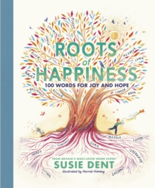 Roots of Happiness : 100 Words for Joy and Hope from Britain's Most-Loved Word Expert