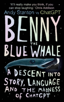 Benny the Blue Whale : A Descent into Story, Language and the Madness of ChatGPT