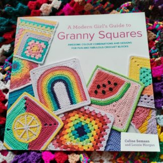 A Modern Girl’s Guide to Granny Squares : Awesome Colour Combinations and Designs for Fun and Fabulous Crochet Blocks