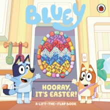 Bluey: Hooray, It?s Easter! : A Lift-the-Flap Book