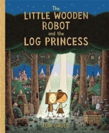 The Little Wooden Robot and the Log Princess : Winner of Foyles Children?s Book of the Year
