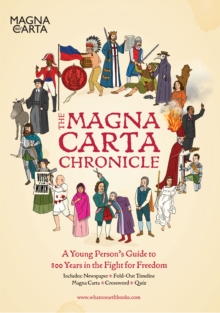 The Magna Carta Chronicles: A Young Person's Guide to 800 Years in the Fight for Freedom