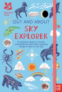 National Trust: Out and About Sky Explorer: A children?s guide to clouds, constellations and other amazing things to spot in the sky